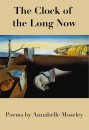 The Clock of the Long Now makes Poetry Foundation Best-Seller List Annabelle Moseley's "The Clock of the Long Now" front cover